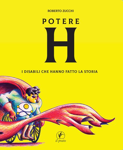 Potere H. I disabili che hanno fatto la storia - Roberto Zucchi - copertina