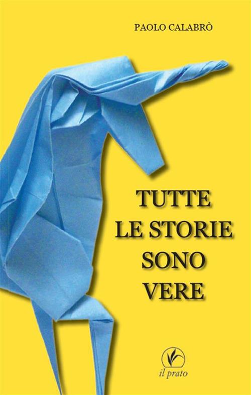 Tutte le storie sono vere - Paolo Calabrò - ebook