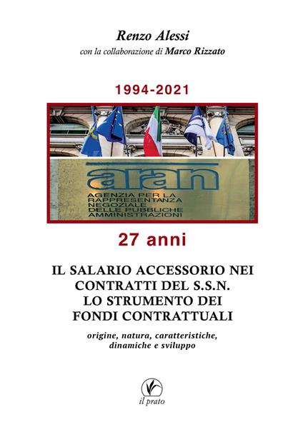 Il salario accessorio nei contratti del S.S.N. Lo strumento dei fondi contrattuali. Origine, natura, caratteristiche, dinamiche e sviluppo - Renzo Alessi,Marco Rizzato - copertina