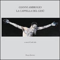 Gianni Ambrogio. La cappella di Gesù - copertina