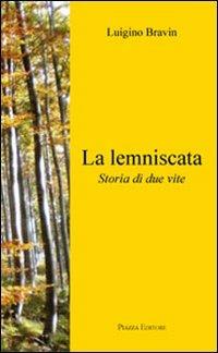 La lemniscata. Storia di due vite - Luigino Bravin - copertina