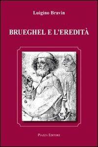 Brueghel e l'eredità - Luigino Bravin - copertina