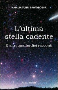 L' ultima stella cadente. E altri quattordici racconti - Natalia Turri Santarossa - copertina