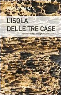 L' isola delle tre case. Come un tappo di sughero nell'oceano - Paolo Maran - copertina