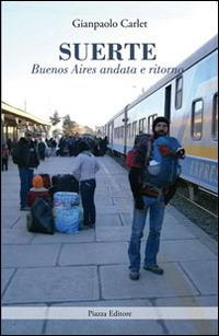 Suerte. Buenos Aires andata e ritorno - Gianpaolo Carlet - copertina