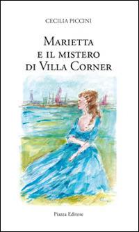 Marietta e il mistero di villa Corner - Cecilia Piccini - copertina