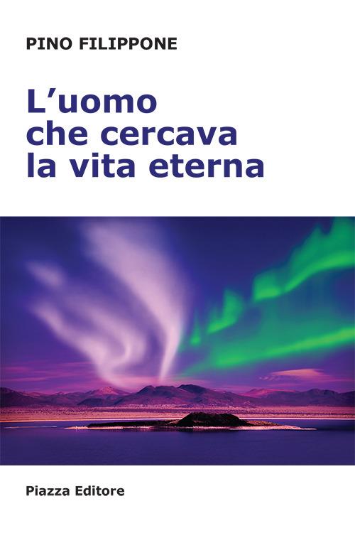 L' uomo che cercava la vita eterna - Pino Filippone - copertina