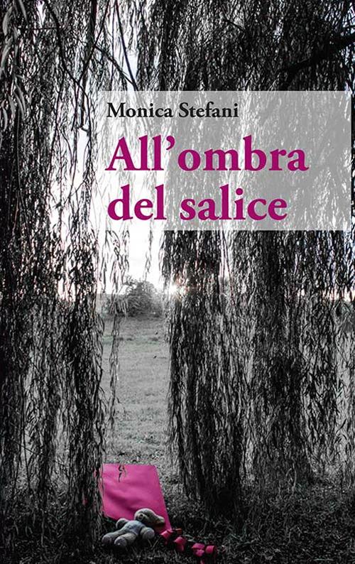 All'ombra del salice - Monica Stefani - copertina