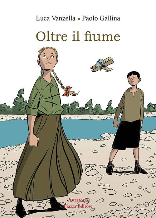 Oltre il fiume. Ottobre 1917 - Luca Vanzella,Paolo Gallina - copertina