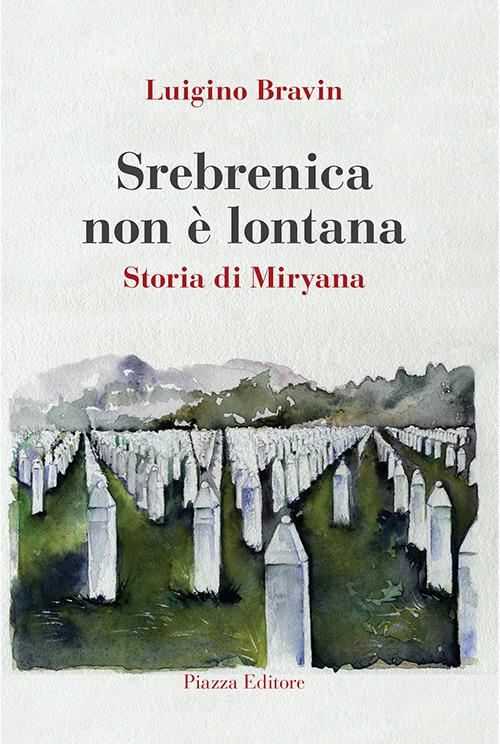 Srebrenica non è lontana. Storia di Miryana - Luigino Bravin - copertina