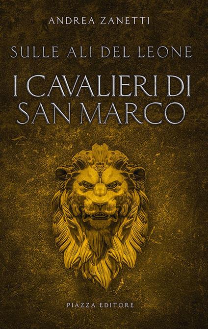 I cavalieri di San Marco. Sulle ali del leone - Andrea Zanetti - copertina