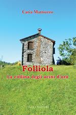 Follìola. La collina degli acini d'oro