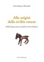 Alle origini della civiltà veneta. Dalla lingua antica ai dialetti veneto-friulani