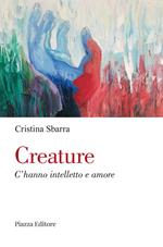 Creature. C'hanno intelletto e amore