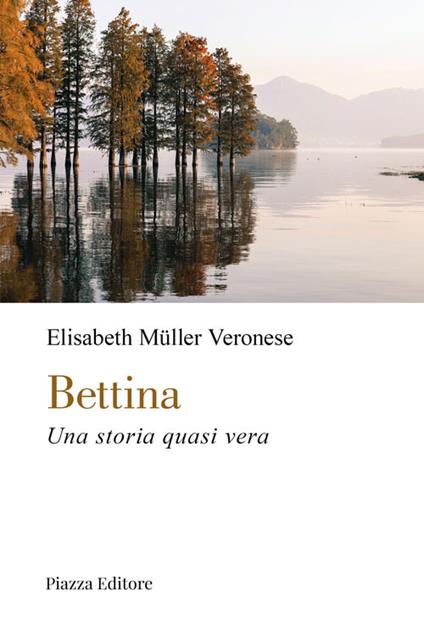 Bettina. Una storia quasi vera - Elisabeth Müller Veronese - copertina