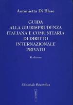Guida alla giurisprudenza italiana e comunitaria di diritto internazionale privato