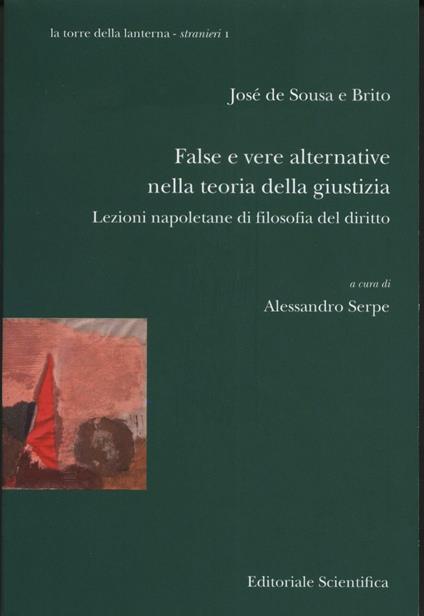 False e vere alternative nella teoria della giustizia. Lezioni napoletane di filosofia del diritto - Josè De Sousa,Josè Brito - copertina