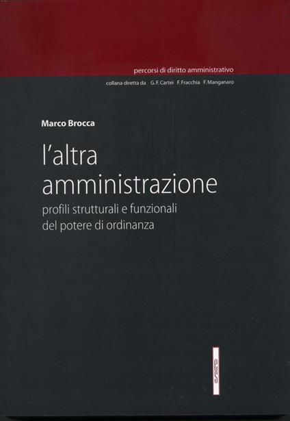 L' altra amministrazione. Profili strutturali e funzionali del potere di ordinanza - Marco Brocca - copertina