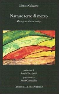 Narrare terre di mezzo. Management arte design - Monica Calcagno - copertina