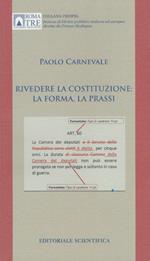 Rivedere la Costituzione: la forma, la prassi