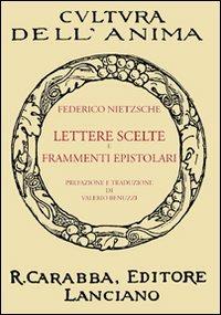 Lettere scelte e frammenti epistolari - Friedrich Nietzsche - Libro -  Carabba - Cultura dell'anima | IBS