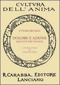 Dolore e azione. Saggi di psicologia - Ettore Regalia - copertina