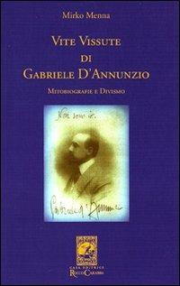 Vite vissute di Gabriele D'Annunzio. Mitobiografie e divismo - Mirko Menna - copertina