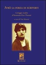 Avrò la forza di scriverti. Carteggio inedito d'Annunzio-Ester Pizzutti