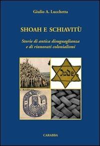 Shoah e schiavitù. Storie di antica disuguaglianza e di rinnovati colonialismi - Giulio Lucchetta - copertina