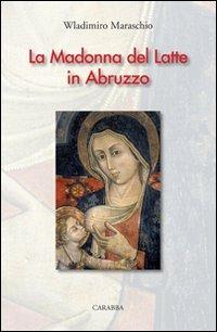 La Madonna del latte in Abruzzo - Wladimiro Maraschio - copertina