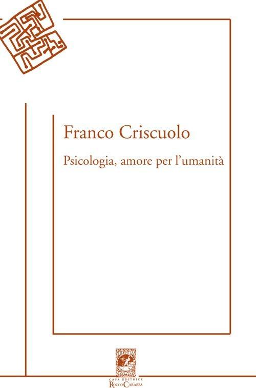 Psicologia, amore per l'umanità - Franco Criscuolo - copertina