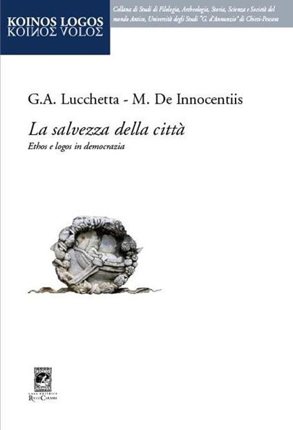 La salvezza della città. Ethos e logos in democrazia - Giulio Lucchetta,Maurizio De Innocentiis - copertina