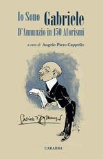 Io sono Gabriele. D'Annunzio in 150 aforismi