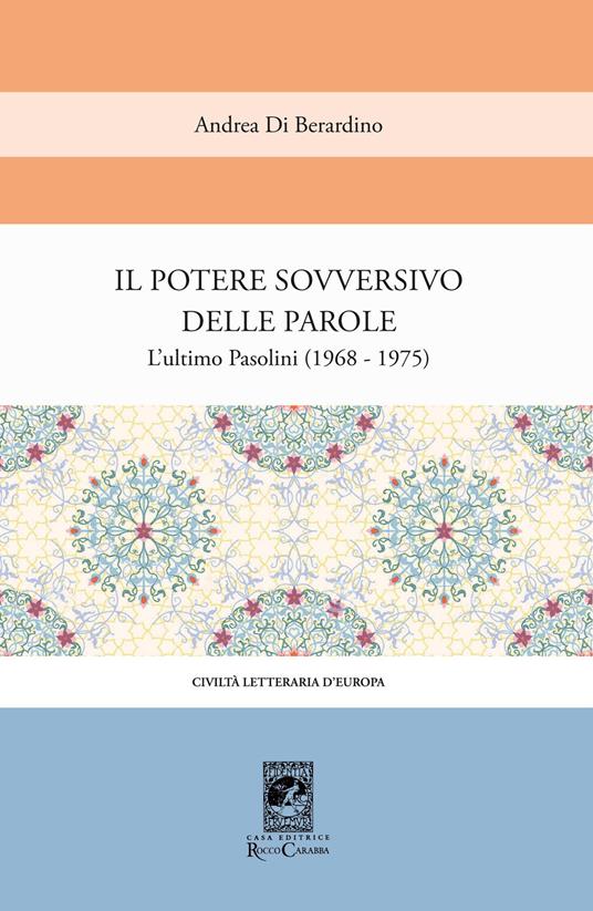 Il potere sovversivo della parola. Un commento all'ultimo Pasolini (1968-1975) - Andrea Di Berardino - copertina