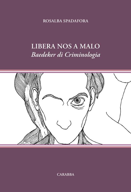 Libera nos a malo. Baedeker di Criminologia - Spadafora Rosalba - copertina