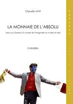 La monnaie de l'absolu. Jean-Luc Godard. Du musée de l'imaginarie au musée du réel