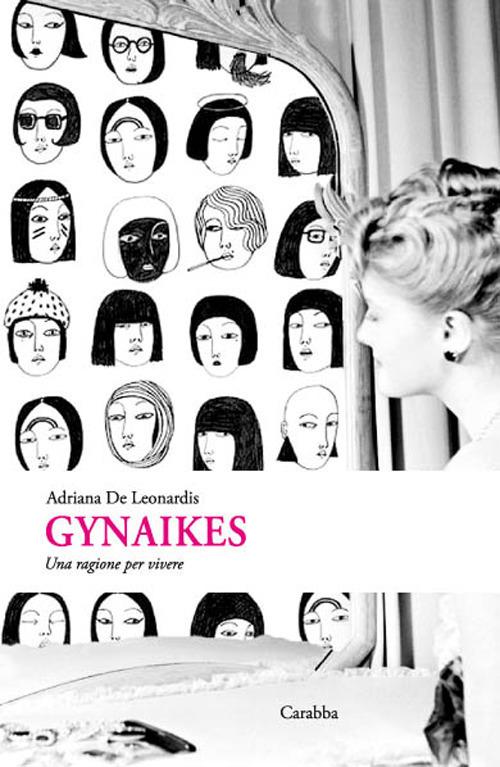 Gynaikes. Una ragione per vivere - Adriana De Leonardis - copertina