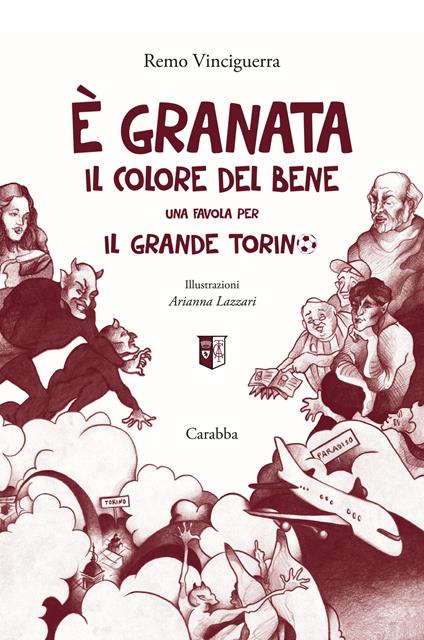 È granata il colore del bene. Una favola per il grande Torino - Remo Vinciguerra - copertina