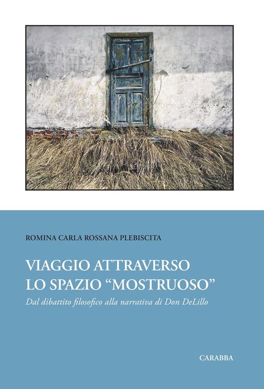 Viaggio attraverso lo spazio «mostruoso». Dal dibattito filosofico alla narrativa di Don DeLillo - Romina Carla Rossana Plebiscita - copertina