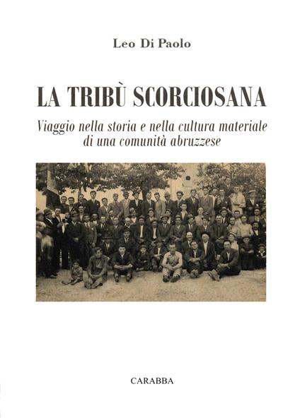 La tribù scorciosana. Viaggio nella storia e nella cultura materiale di una comunità abruzzese - Leo Di Paolo - copertina