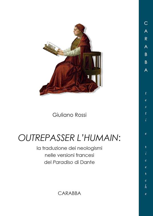 Outrepasser l'humain. La traduzione dei neologismi nelle versioni francesi del Paradiso di Dante - Giuliano Rossi - copertina