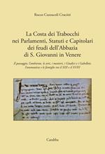 La costa dei Trabocchi nei Parlamenti, Statuti e Capitolari dei Feudi dell'Abbazia di San Giovanni in Venere. Il paesaggio, l'ambiente, le arti, i mestieri, i Giudici e i Gabelloti, l'onomastica e le Famiglie tra il XIII e il XVIII secolo