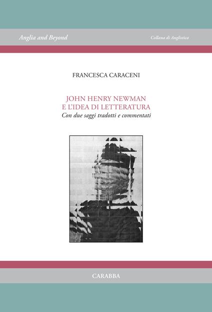 John Henry Newman e l'idea di letteratura. Con due saggi tradotti e commentati - Francesca Caraceni - copertina