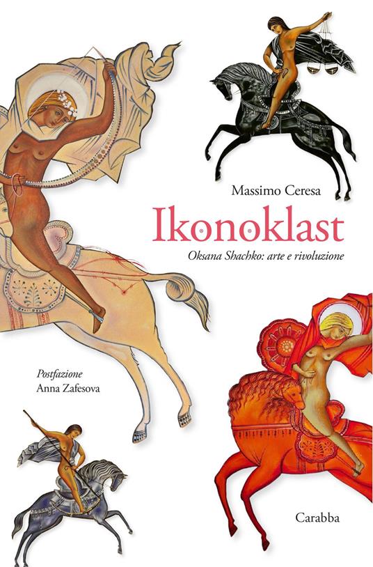 Ikonoklast. Oksana Shachko: arte e rivoluzione - Massimo Ceresa - copertina