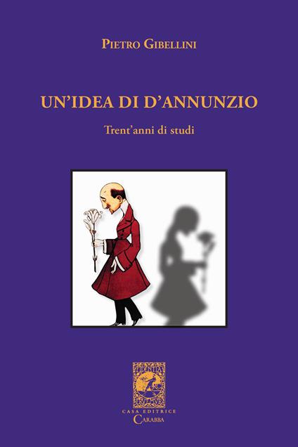 Un'idea di D'Annunzio. Trent'anni di studi - Pietro Gibellini - copertina