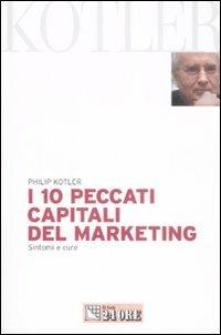 I 10 peccati capitali del marketing. Sintomi e cure - Philip Kotler - copertina