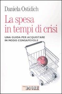 La spesa in tempo di crisi. Una guida per acquistare in modo consapevole - Daniela Ostidich - copertina