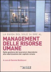 La guida del Sole 24 Ore al management delle risorse umane. Dalla gestione del lavoratore dipendente alla valorizzazione del capitale umano - copertina