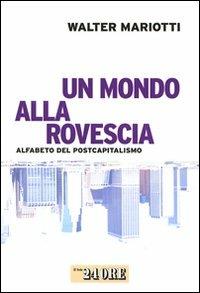 Un mondo alla rovescia. Alfabeto del postcapitalismo - Walter Mariotti - copertina