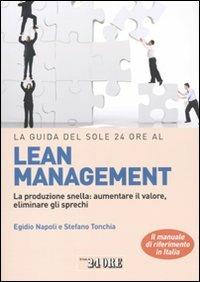 La guida del Sole 24 Ore al lean management. La produzione snella: aumentare il valore, eliminare gli sprechi - Egidio Napoli,Stefano Tonchia - copertina